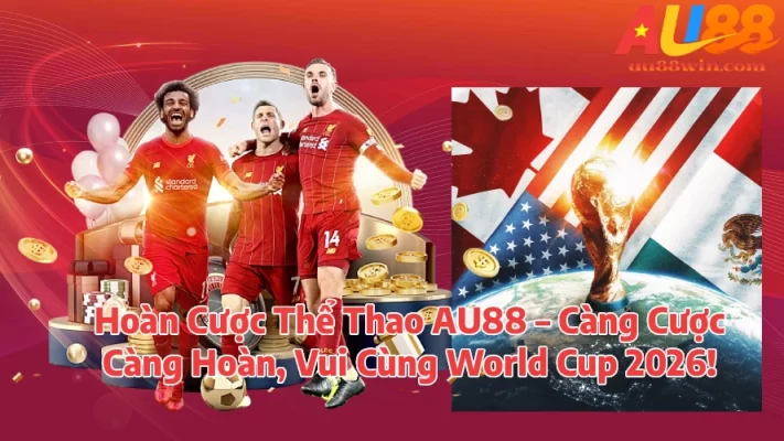 Hoàn Cược Thể Thao MM88 Càng Cược Càng Hoàn Vui Cùng World Cup 2026
