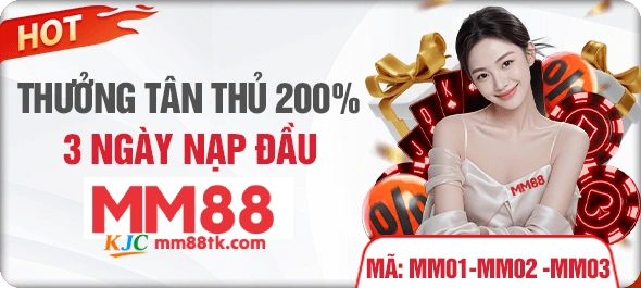 MM88 THƯỞNG TÂN THỦ 200 3 NGÀY NẠP ĐẦU
